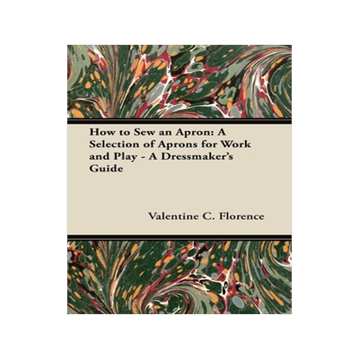 预订 How to Sew an Apron: A Selection of Aprons for Work and Play - A Dressmaker's Guide