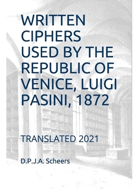 预订 Written Ciphers Used by the Republic of Venice, Luigi Pasini, 1872: Translated 2021: 9798700119559