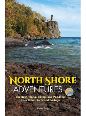 预订 North Shore Adventures: The Best Hiking, Biking, and Paddling from Duluth to Grand Portage: 9781591939214