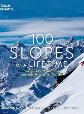 一生必去的100个滑雪胜地 国家地理 英文原版 100 Slopes of a Lifetime: The World's Ultimate Ski and Snowboard Destinati