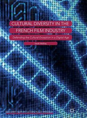 【预订】Cultural Diversity in the French Film Industry: Defending the Cultural Exception in a Digital Age