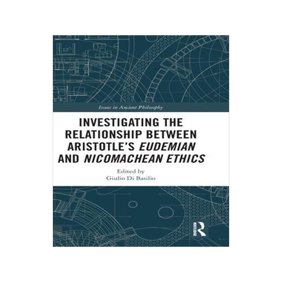 [预订]Investigating the Relationship Between Aristotle’s Eudemian and Nicomachean Ethics 9780367344986