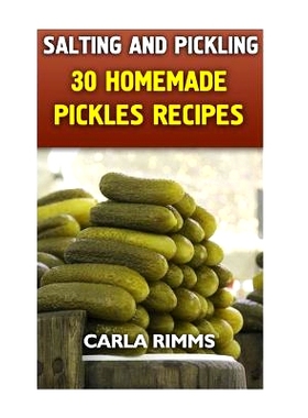 预订 Salting and Pickling: 30 Homemade Pickles Recipes: (Canning Recipes, Canning Cookbook): 9781979401524