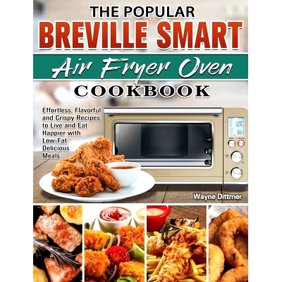 预订 The Popular Breville Smart Air Fryer Oven Cookbook: Effortless, Flavorful and Crispy Recipes to Live and Eat Happie