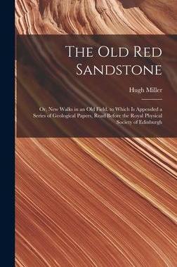 [预订]The Old Red Sandstone: Or, New Walks in an Old Field. to Which Is Appended a Series of Geological Pa 9781019105429