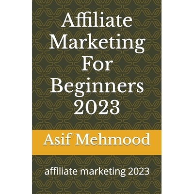 预订 Affiliate Marketing For Beginners 2023: affiliate marketing 2023: 9798864425244