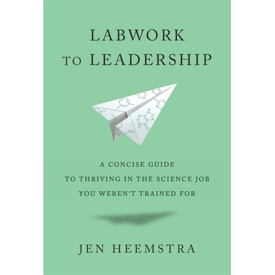 预订 Labwork to Leadership: A Concise Guide to Thriving in the Science Job You Weren’t Trained For 从实验室工作到领导力