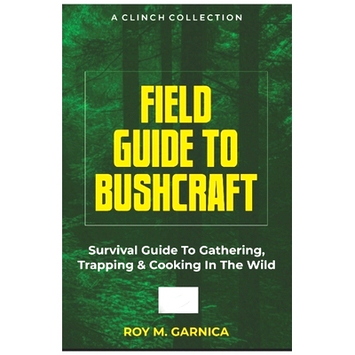预订 Field Guide To Bushcraft: Survival guide to gathering, trapping, and cooking in the wild 丛林生存指南: 979830274917