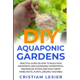 sustainable DIY how guide Garden hydroponics and greenhouse your practical inexpensive Aquaponic 预订 build