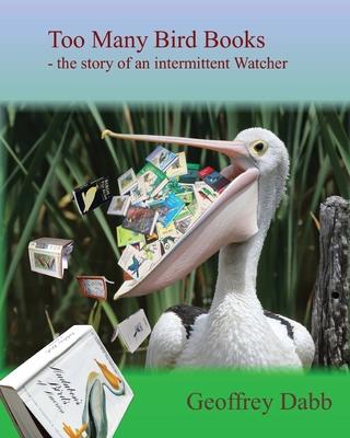 [预订]Too Many Bird Books: The Story of an Intermittent Watcher 9781922920614 书籍/杂志/报纸 科学技术类原版书 原图主图