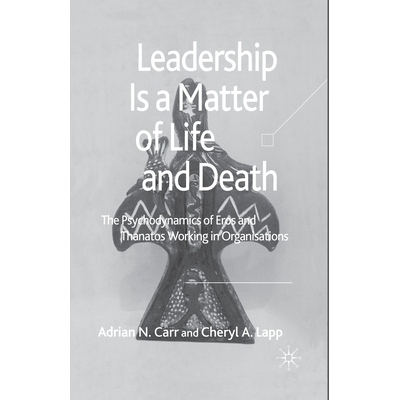 预订 Leadership Is a Matter of Life and Death: The Psychodynamics of Eros and Thanatos Working in Organisations: 9781349