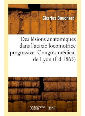预订 Des lésions anatomiques dans l’ataxie locomotrice progressive 进行性运动共济失调的解剖损伤: 9782014113266