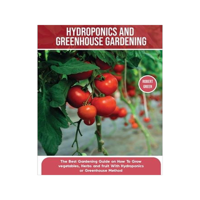 [预订]Hydroponics and Greenhouse Gardening: The Definitive Beginner’s Guide to Learn How to Build Easy S 9781803063966