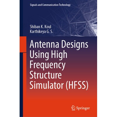 预订 Antenna Designs Using High Frequency Structure Simulator (HFSS) 使用高频结构模拟器的天线设计 9789819583065