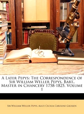 预订 A Later Pepys: The Correspondence of Sir William Weller Pepys, Bart., Master in Chancery 1758-1825, Volume 1: 97811