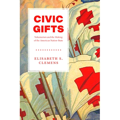 预订 Civic Gifts: Voluntarism and the Making of the American Nation-State 公民礼物：自愿主义与美国民族国家的建立: 978022