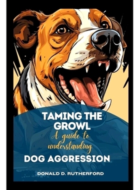 预订 Taming the growl: A guide to understanding and managing dog aggression: 9798873610334