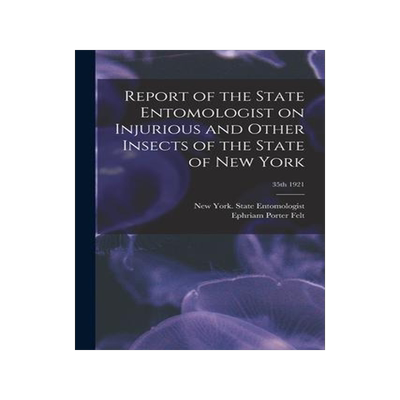 [预订]Report of the State Entomologist on Injurious and Other Insects of the State of New York; 35th 1921 9781014958303