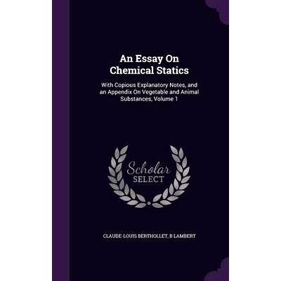 预订 An Essay On Chemical Statics: With Copious Explanatory Notes, and an Appendix On Vegetable and Animal Substances, V