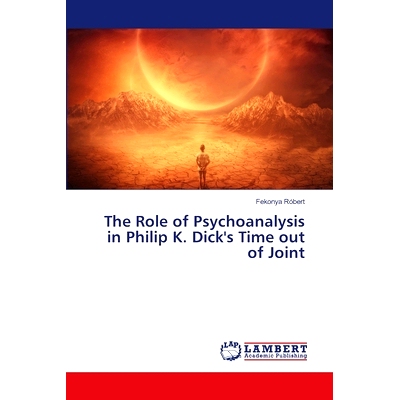 预订 The Role of Psychoanalysis in Philip K. Dick’s Time out of Joint 精神分析在菲利普·k·迪克的《脱离关节的时间》中的