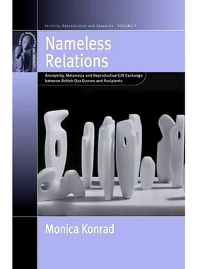 预订 NAMELESS RELATIONS: ANONYMITY, MELANESIA AND REPRODUCTIVE GIFT EXCHANGE BETWEEN BRITISH OVA DONORS AND RECIPIENTS: