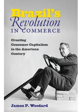 预订 Brazil’s Revolution in Commerce: Creating Consumer Capitalism in the American Century 巴西商业*：在美国世纪创造消