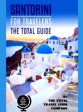 预订 SANTORINI FOR TRAVELERS. The total guide: The comprehensive traveling guide for all your traveling needs. By THE TO