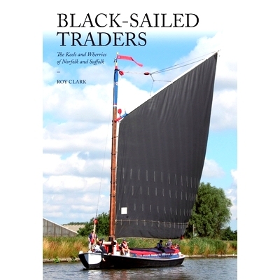 预订 Black-Sailed Traders: The Keels and Wherries of Norfolk and Suffolk: 9781912271443