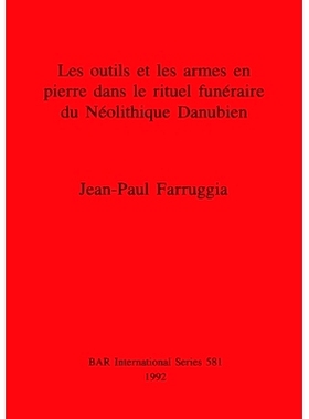 预订 Les outils et les armes en pierre dans le rituel funéraire du Néolithique Danubien 多瑙河新石器时代丧葬仪式中的石