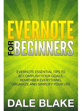 预订 Evernote For Beginners: Evernote Essential Tips to Accomplish Your Goals, Remember Everything, Organize and Simplif