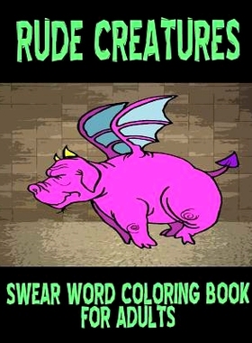 预订 Swear Word Coloring Book for Adults: Rude Creatures: 9781530034123