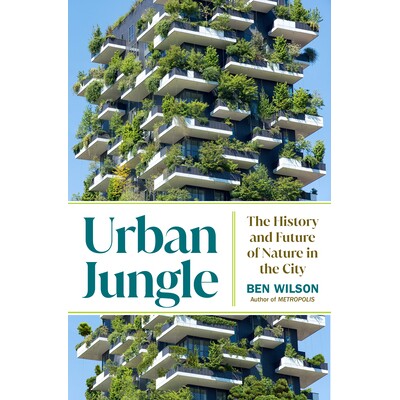 预订 Urban Jungle: The History and Future of Nature in the City 城市丛林：城市自然的历史与未来: 9780385548113