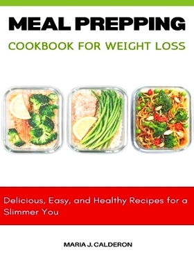 预订 Meal Prepping Cookbook for Weight Loss: Delicious, Easy, and Healthy Recipes for a Slimmer You: 9798327924246