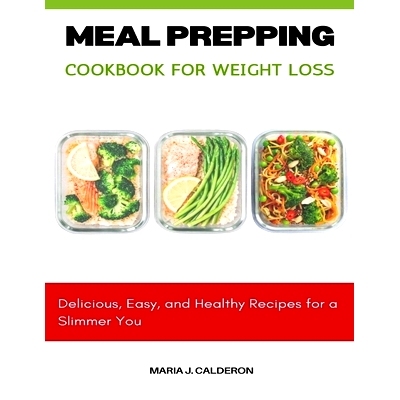 预订 Meal Prepping Cookbook for Weight Loss: Delicious, Easy, and Healthy Recipes for a Slimmer You: 9798327924246