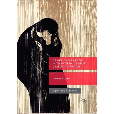 预订 Desire and Empathy in Twentieth-Century Dystopian Fiction: 9783319889788