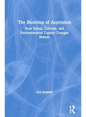 预订 The Business of Aspiration: How Social, Cultural, and Environmental Capital Changes Brands 理想的业务：社会，文化和