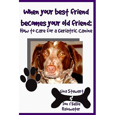 预订 When Your Best Friend Becomes Your Old Friend: How To Care For Your Geriatric Canine: 9781438251141