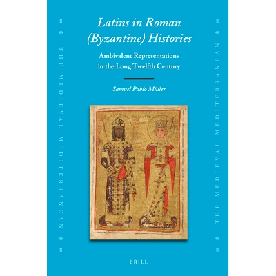 预订 Latins in Roman (Byzantine) Histories: Ambivalent Representations in the Long Twelfth Century 罗马拉丁语（拜占庭）
