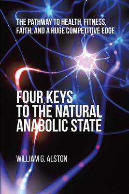 [预订]Four Keys to the Natural Anabolic State: The Pathway to Health, Fitness, Faith, and a Huge Competiti 9781627344531