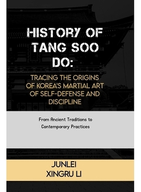 预订 History of Tang Soo Do: Tracing the Origins of Korea’s Martial Art of Self-Defense and Discipline: From Ancient Tr