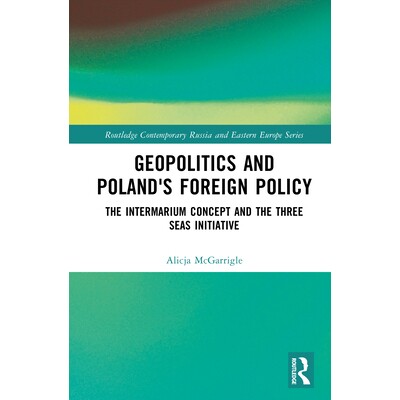 预订 Geopolitics and Poland’s Foreign Policy: The Intermarium Concept and the Three Seas Initiative 地缘政治与波兰外交