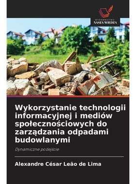 预订 Wykorzystanie technologii informacyjnej i mediów spolecznosciowych do zarzadzania odpadami budowlanymi: Dynamiczne