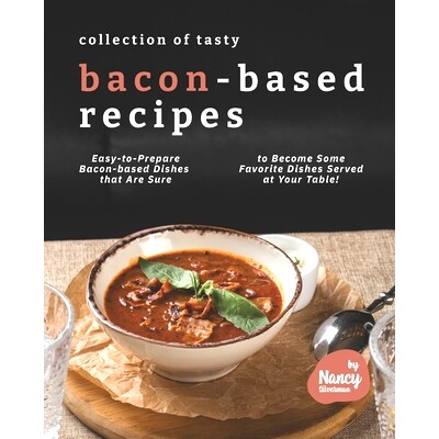 预订 Collection of Tasty Bacon-Based Recipes: Easy-to-Prepare Bacon-based Dishes that Are Sure to Become Some Favorite D