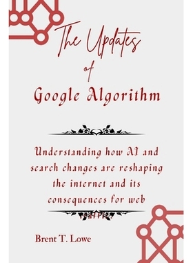 预订 The Updates of Google Algorithm: Understanding how AI and search changes are reshaping the internet and its consequ