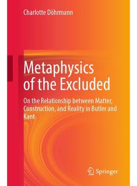 预订 Metaphysics of the Excluded: On the Relationship between Matter, Construction, and Reality in Butler and Kant被排除