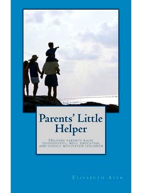 预订 Parents’ Little Helper: Helping Parents Raise Thoughtful, Well Educated, and Highly Motivated Children: 9781539933