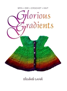 预订 Glorious Gradients: Spin - Dye - Crochet - Knit