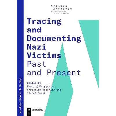 预订 Tracing and Documenting Nazi Victims Past and Present 追踪和记录纳粹受害者的过去和现在: 9783110661606