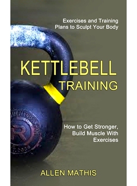 预订 Kettlebell Training: Exercises and Training Plans to Sculpt Your Body (How to Get Stronger, Build Muscle With Exerc