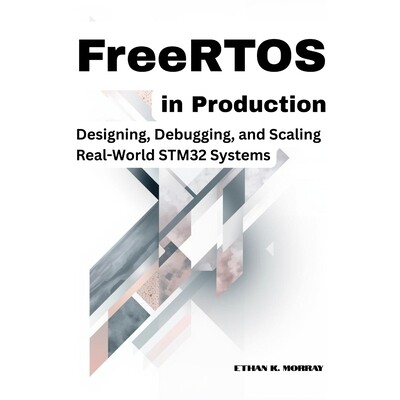 预订 FreeRTOS in Production: Designing, Debugging, and Scaling Real-World STM32 Systems 9798247489955